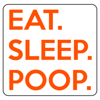 Eat. Sleep. Poop. Sticker (Orange)